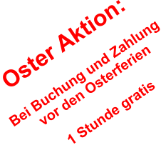 Oster Aktion:  Bei Buchung und Zahlung  vor den Osterferien  1 Stunde gratis